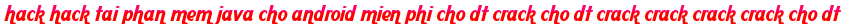 hack hack tai phan mem java cho android mien phi cho dt crack cho dt crack crack crack crack cho dt moi